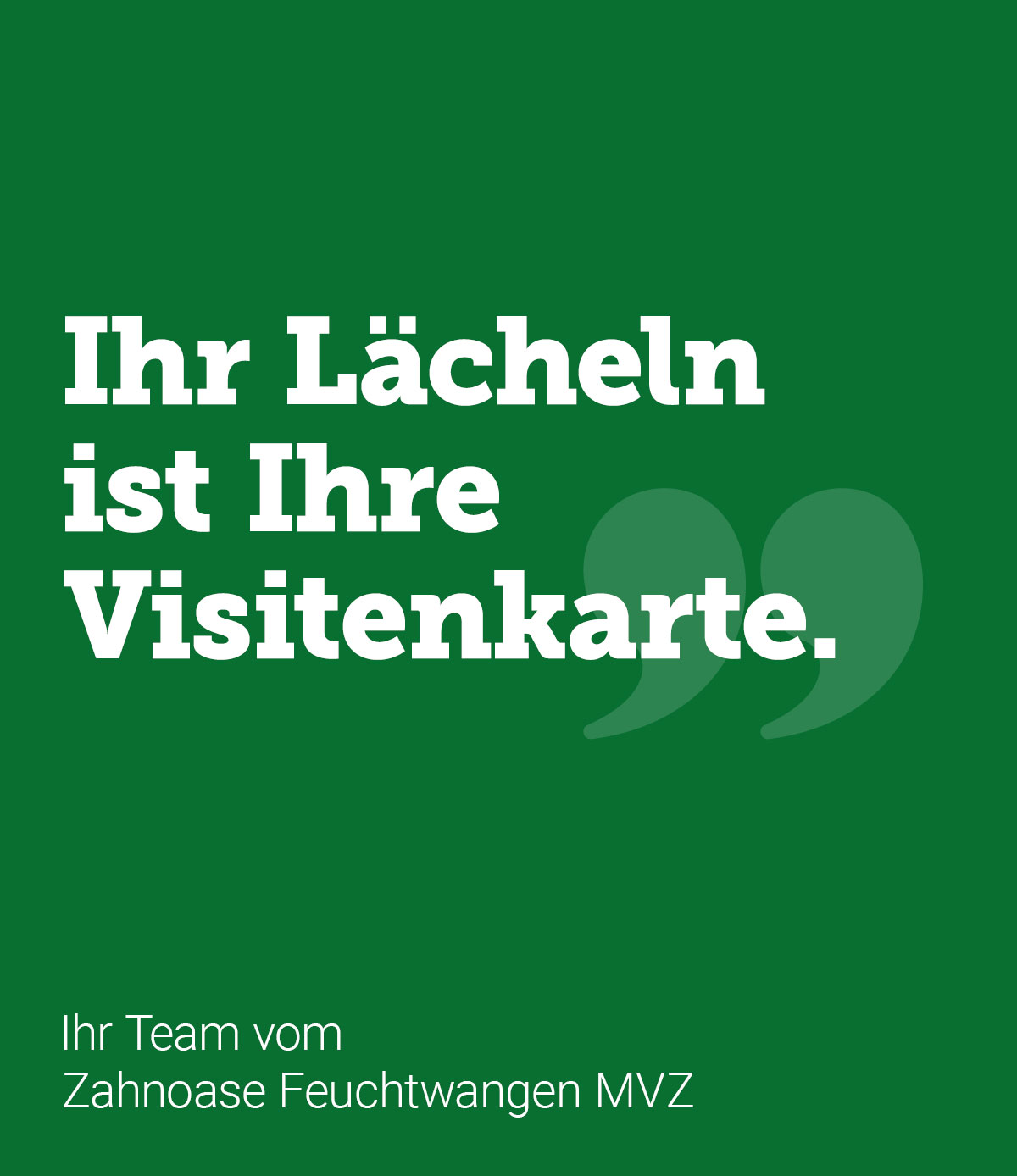 "Ihr Lächeln ist Ihre Visitenkarte." - Ihr Zahnoase Feuchtwangen MVZ